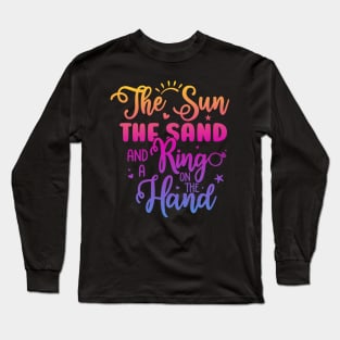 The Sun The Sand And A Ring On The Hand Funny Summer Beach Long Sleeve T-Shirt